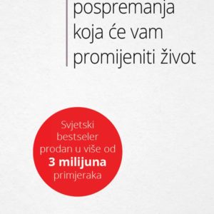 ČAROLIJA POSPREMANJA KOJA ĆE VAM PROMIJENITI ŽIVOT