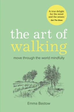 The Art of Walking: Move through the world mindfully