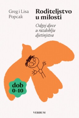 Roditeljstvo u milosti: Odgoj djece u razdoblju djetinjstva (dob 0-10)
